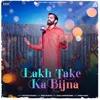 About Lakh Take Ka Bijna Song